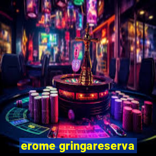 erome gringareserva